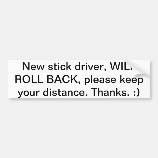 New stick driver CAUTION Bumper Sticker (Front)