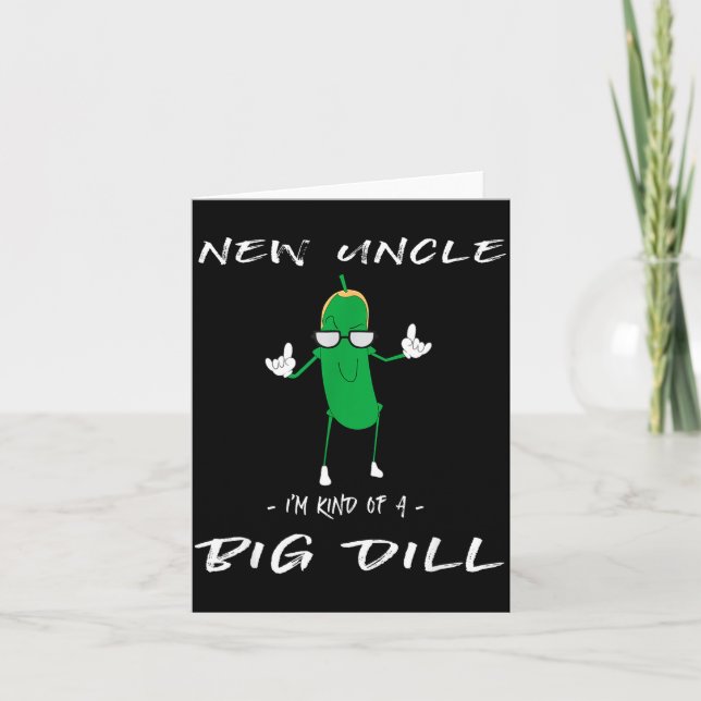 New Uncle I'm Kind Of A Big Dill Funny Ckle Pun  Card (Front)