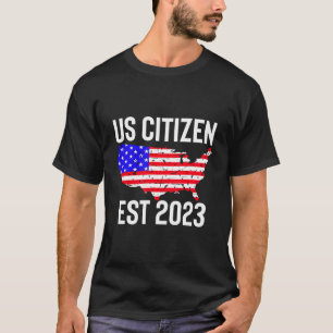 New Us Citizen Est 2023 American Immigrant Citizen T-Shirt