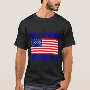 New Us Citizen Est 2025 American Immigrant Citizen T-Shirt