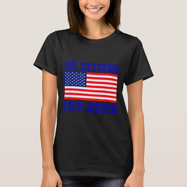 New Us Citizen Est 2025 American Immigrant Citizen T-Shirt (Front)