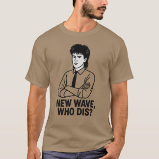 NEW WAVE, WHO DIS T-Shirt