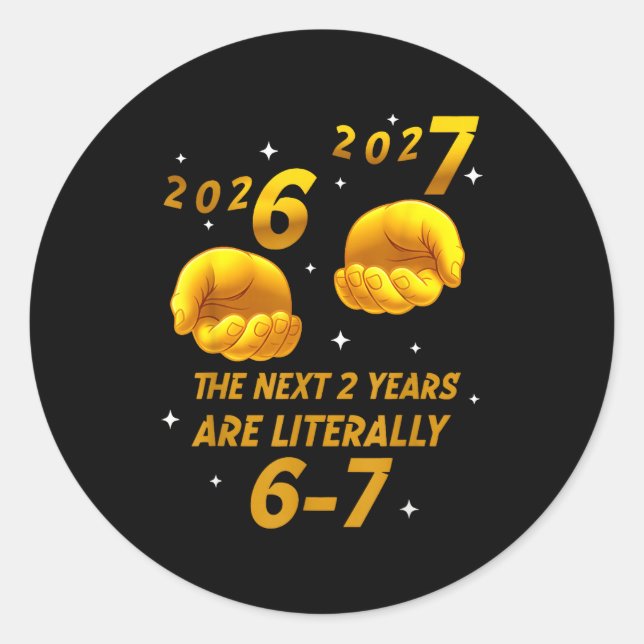 New Year 2026 Funny 67 The Next 2 Years Are Litera Classic Round Sticker (Front)