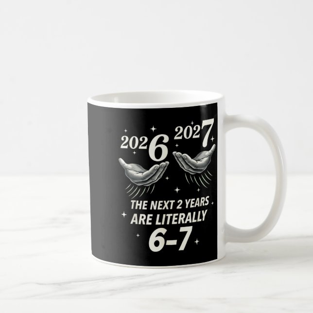 New Year 2026 Funny 67 The Next 2 Years Are Litera Coffee Mug (Right)