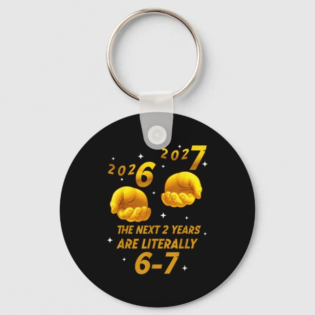 New Year 2026 Funny 67 The Next 2 Years Are Litera Key Ring (Front)