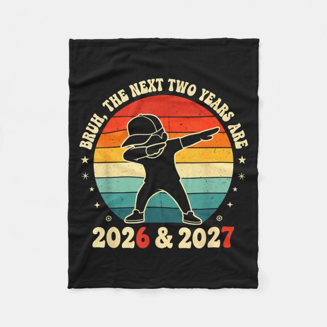New Year 67 Kids Bruh The Next Two Years Are 2026  Fleece Blanket (Front)