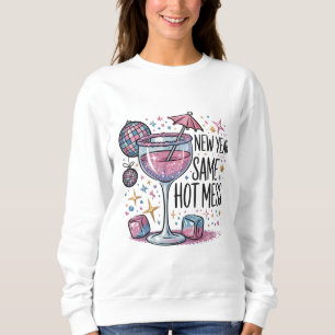 New Year Hot Mess Funny Drinking Martini Alcohol Sweatshirt