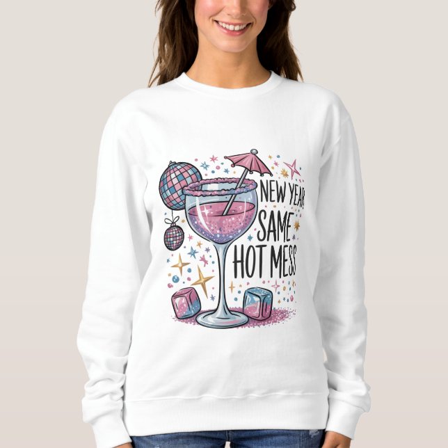New Year Hot Mess Funny Drinking Martini Alcohol  Sweatshirt (Front)