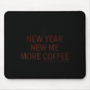New Year More Coffee Funny Coffee Motivation Humor Mouse Mat