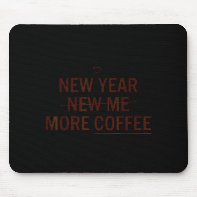 New Year More Coffee Funny Coffee Motivation Humor Mouse Mat (Front)