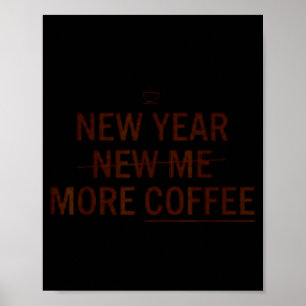 New Year More Coffee Funny Coffee Motivation Humor Poster