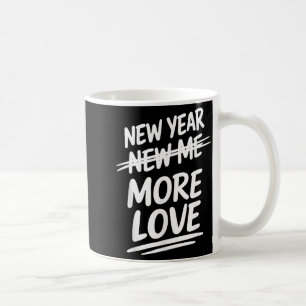 New Year More Love Funny Sarcastic Resolution Shir Coffee Mug