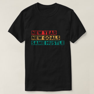 New Year, New Goals, Same Hustle Motivation T-Shirt
