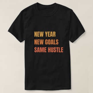 New Year New Goals Same Hustle Motivation T-Shirt