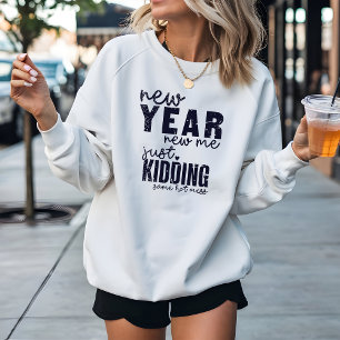 NEW YEAR NEW ME funny Sweatshirt