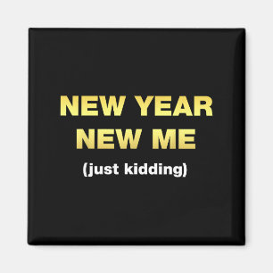New Year New Me Just Kidding - New Years Resolutio Magnet