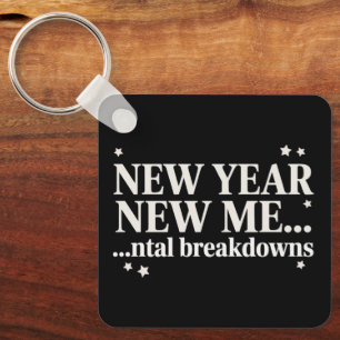 New Year New Me Mental Breakdown Sarcastic Key Ring