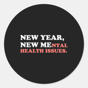 New Year New Mental Health Issues Funny Nye 2026 Y Classic Round Sticker