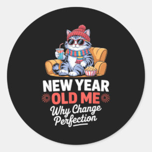 New Year Old Me Why Change Perfection Cat New Year Classic Round Sticker