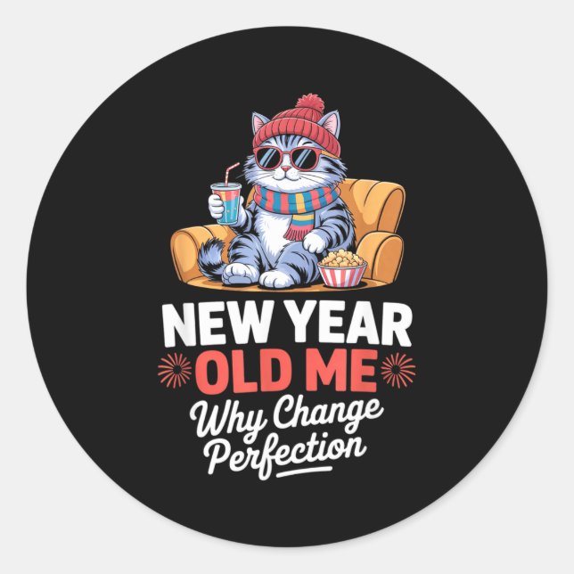New Year Old Me Why Change Perfection Cat New Year Classic Round Sticker (Front)