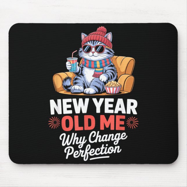 New Year Old Me Why Change Perfection Cat New Year Mouse Mat (Front)