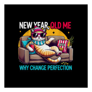 New Year Old Me Why Change Perfection Funny Humor Poster