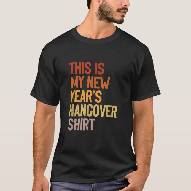 New Year s Humor This is My New Year s Hangover  T-Shirt (Front)