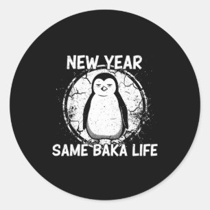New Year Same Baka Life Baka Penguin  Classic Round Sticker