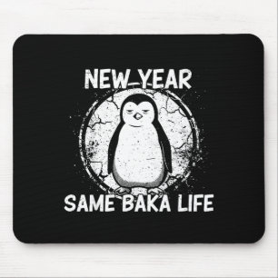 New Year Same Baka Life Baka Penguin Mouse Mat