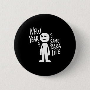 New Year Same Baka Life Funny Anime Humor Saying O 6 Cm Round Badge