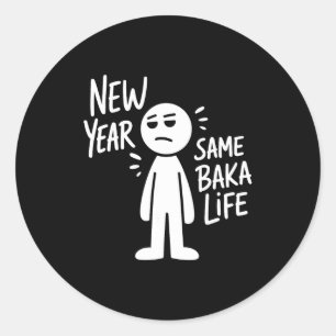 New Year Same Baka Life Funny Anime Humor Saying O Classic Round Sticker