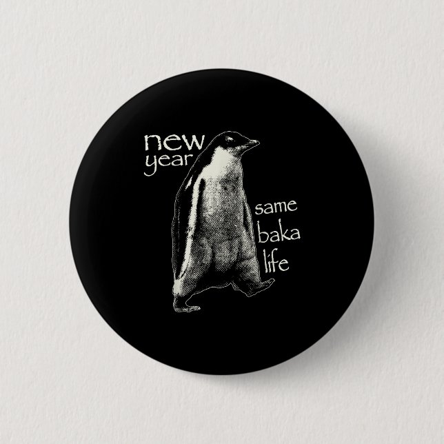 New Year Same Baka Life Funny Penguin  6 Cm Round Badge (Front)