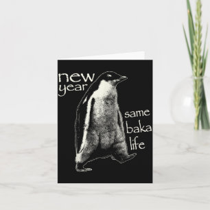 New Year Same Baka Life Funny Penguin Card