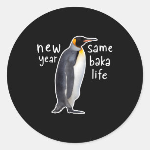 New Year Same Baka Life Funny Penguin  Classic Round Sticker