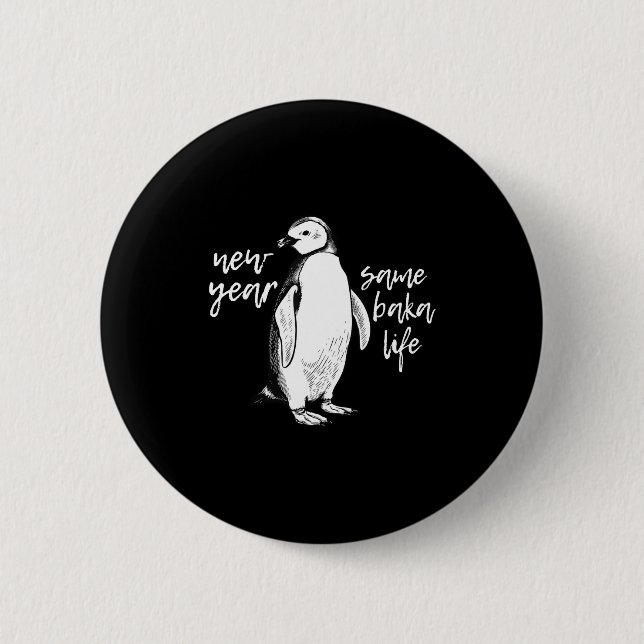 New Year Same Baka Life Funny Penguin Joke  6 Cm Round Badge (Front)