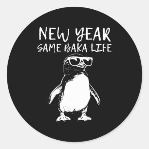 New Year Same Baka Life Funny Penguin Joke  Classic Round Sticker