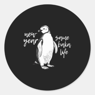 New Year Same Baka Life Funny Penguin Joke Classic Round Sticker