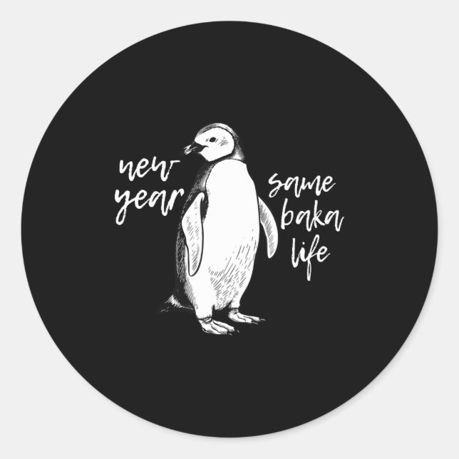 New Year Same Baka Life Funny Penguin Joke  Classic Round Sticker (Front)