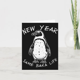New Year Same Baka Life Funny Penguin Meme  Card