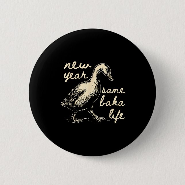 New Year Same Baka Life Goose Silly Funny  6 Cm Round Badge (Front)