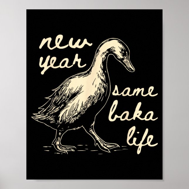 New Year Same Baka Life Goose Silly Funny  Poster (Front)