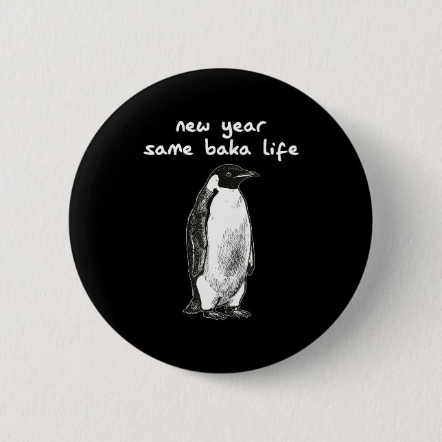 New Year Same Baka Life Humor Penguin Joke  6 Cm Round Badge (Front)