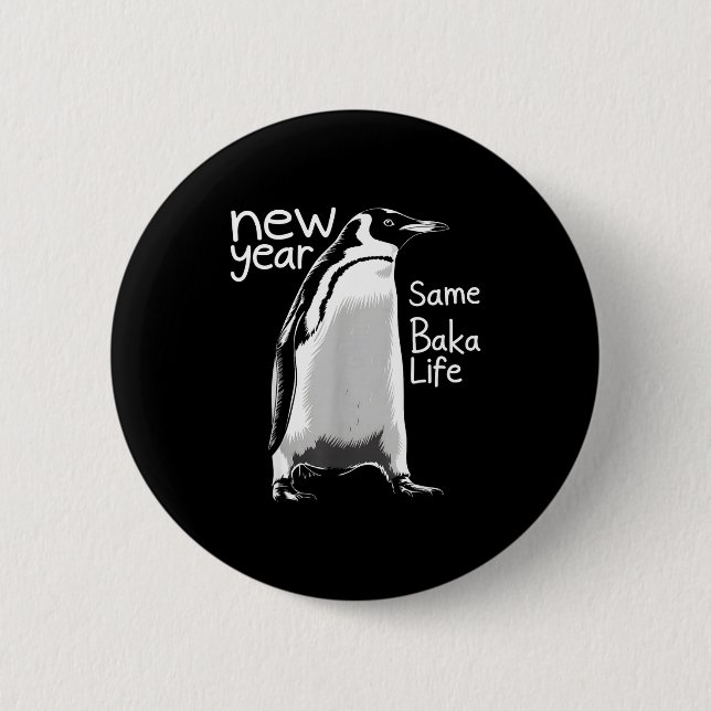 New Year Same Baka Life Penguin Funny Joke Sarcast 6 Cm Round Badge (Front)