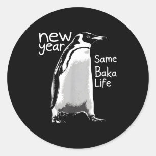 New Year Same Baka Life Penguin Funny Joke Sarcast Classic Round Sticker