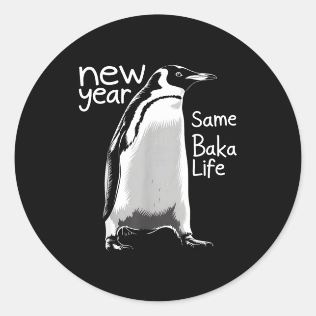 New Year Same Baka Life Penguin Funny Joke Sarcast Classic Round Sticker (Front)