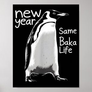 New Year Same Baka Life Penguin Funny Joke Sarcast Poster