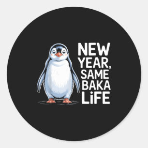 New Year Same Baka Life Penguin Joke Classic Round Sticker