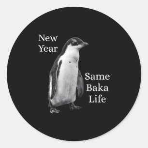 New Year Same Baka Life Penguin Joke Classic Round Sticker