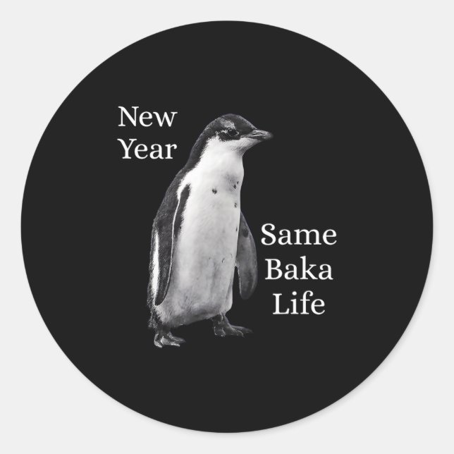 New Year Same Baka Life Penguin Joke  Classic Round Sticker (Front)