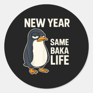 New Year Same Baka Life Penguin Joke Classic Round Sticker
